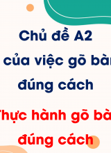 Chủ đề A2 - Bài 2 Thực hành gõ bàn phím đúng cách